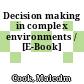 Decision making in complex environments / [E-Book]