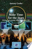 Make Time for the Stars [E-Book] : Fitting Astronomy into Your Busy Life /