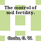 The control of soil fertility.