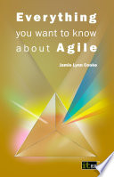 Everything you want to know about Agile : how to get Agile results in a less-than-agile organization [E-Book] /