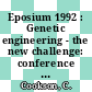 Eposium 1992 : Genetic engineering - the new challenge: conference proceedings and essay competition : München, 20.11.92.