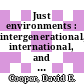 Just environments : intergenerational, international, and interspecies issues [E-Book] /