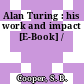 Alan Turing : his work and impact [E-Book] /