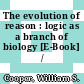 The evolution of reason : logic as a branch of biology [E-Book] /