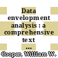 Data envelopment analysis : a comprehensive text with models, applications, references, and DEA-Solver software [E-Book] /