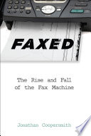 Faxed : the rise and fall of the fax machine [E-Book] /