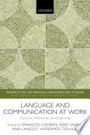Language and communication at work : discourse, narrativity, and organizing /
