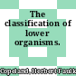 The classification of lower organisms.