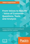 From voices to results-voice of customer questions, tools and analysis : proven techniques for understanding and engaging with your customers [E-Book] /