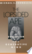 The lopsided ape : evolution of the generative mind /