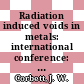 Radiation induced voids in metals: international conference: proceedings : Albany, NY, 09.06.71-11.06.71.