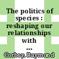 The politics of species : reshaping our relationships with other animals [E-Book] /