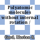 Polyatomic molecules without internal rotation /
