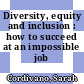 Diversity, equity and inclusion : how to succeed at an impossible job /