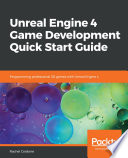 Unreal engine 4 game development quick start guide : programming professional 3D games with unreal engine 4 [E-Book] /