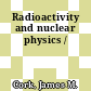 Radioactivity and nuclear physics /