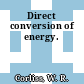 Direct conversion of energy.