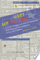 User unfriendly : consumer struggles with personal technologies, from clocks and sewing machines to cars and computers [E-Book] /