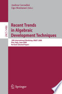Recent Trends in Algebraic Development Techniques [E-Book] : 19th International Workshop, WADT 2008, Pisa, Italy, June 13-16, 2008, Revised Selected Papers /