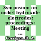 Symposium on nickel hydroxide electrodes: proceedings : Meeting of the Electrochemical Society. 0176 : Hollywood, FL, 16.10.89-18.10.89.