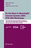 On the Move to Meaningful Internet Systems 2004: OTM 2004 Workshops [E-Book] : OTM Confederated International Workshops and Posters, GADA, JTRES, MIOS, WORM, WOSE, PhDS, and INTEROP 2004, Agia Napa, Cyprus, October 25-29, 2004. Proceedings /