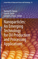 Nanoparticles: An Emerging Technology for Oil Production and Processing Applications [E-Book] /