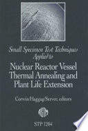 Small specimen test techniques applied to nuclear reactor vessel thermal annealing and plant life extension : [papers presented at the symposium of the same name held in New Orleans, Louisiana, on 29-31 Jan. 1992] /
