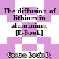 The diffusion of lithium in aluminium [E-Book]