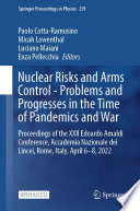 Nuclear Risks and Arms Control - Problems and Progresses in the Time of Pandemics and War [E-Book] : Proceedings of the XXII Edoardo Amaldi Conference, Accademia Nazionale dei Lincei, Rome, Italy, April 6-8, 2022 /