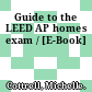 Guide to the LEED AP homes exam / [E-Book]