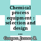 Chemical process equipment : selection and design [E-Book] /
