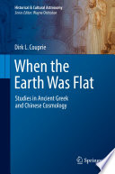 When the Earth Was Flat [E-Book] : Studies in Ancient Greek and Chinese Cosmology /