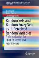 Random sets and random fuzzy sets as ill-perceived random variables : an introduction for Ph.D. students and practitioners [E-Book] /