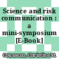 Science and risk communication : a mini-symposium [E-Book] /