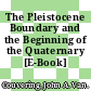 The Pleistocene Boundary and the Beginning of the Quaternary [E-Book] /