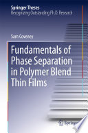 Fundamentals of Phase Separation in Polymer Blend Thin Films [E-Book] /