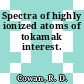 Spectra of highly ionized atoms of tokamak interest.