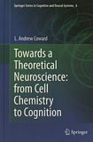 Towards a theoretical neuroscience : from cell chemistry to cognition /