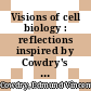 Visions of cell biology : reflections inspired by Cowdry's General cytology [E-Book] /