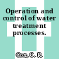 Operation and control of water treatment processes.