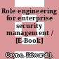 Role engineering for enterprise security management / [E-Book]
