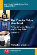 The concise valve handbook. Volume II : actuation, maintenance, and safety relief [E-Book] /