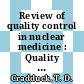 Review of quality control in nuclear medicine : Quality control in nuclear medicine : training workshop : proceedings : Neuherberg, 23.11.1983-30.11.1983.