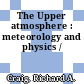 The Upper atmosphere : meteorology and physics /