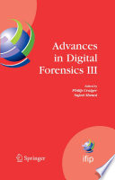 Advances in Digital Forensics III [E-Book] : IFIP International Conference on Digital Forensics, National Centre for Forensic Science, Orlando, Florida, January 28-January 31, 2007 /