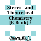 Stereo- and Theoretical Chemistry [E-Book] /
