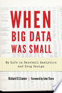 When big data was small : my life in baseball analytics and drug design [E-Book] /