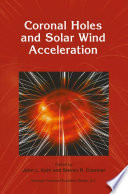 Coronal Holes and Solar Wind Acceleration [E-Book] : Proceeding of the SOHO-7 Workshop, held at Asticou Inn in Northeast Harbor, Maine, U.S.A., from 28 September–1 October, 1998 /