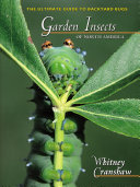 Garden insects of North America : the ultimate guide to backyard bugs [E-Book] /