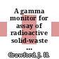 A gamma monitor for assay of radioactive solid-waste shipments : synopsis of a talk to be presented at the Twenty-seventh Annual Meeting of the Health Physics Society, Las Vegas, Nevada, June 28 - July 1, 1982 [E-Book] /